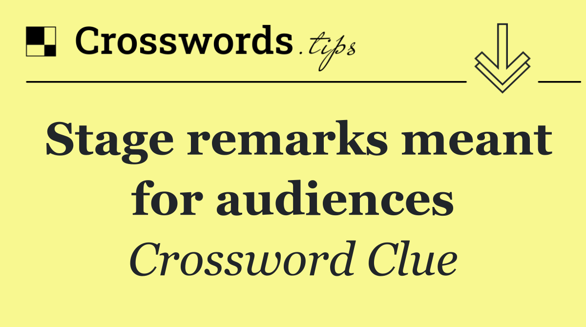Stage remarks meant for audiences