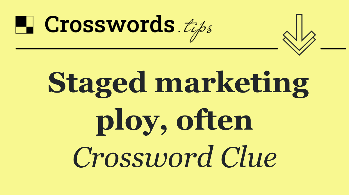 Staged marketing ploy, often