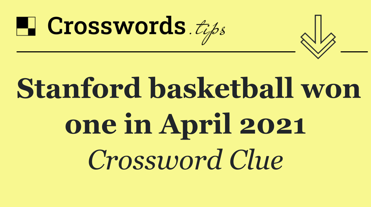 Stanford basketball won one in April 2021