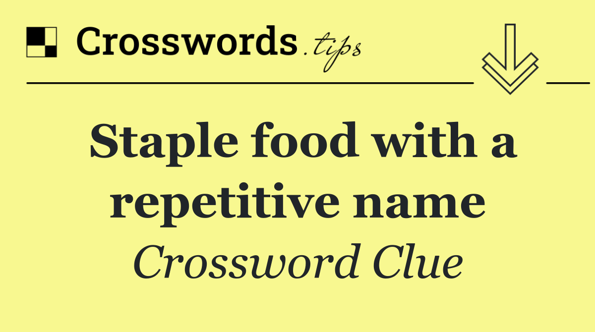 Staple food with a repetitive name