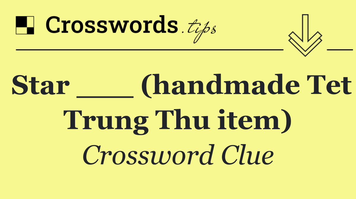 Star ___ (handmade Tet Trung Thu item)