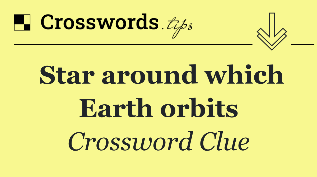 Star around which Earth orbits