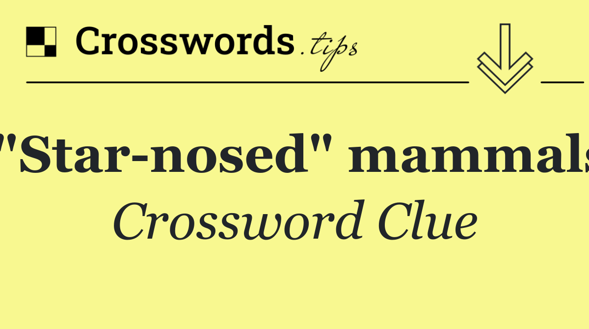 "Star nosed" mammals