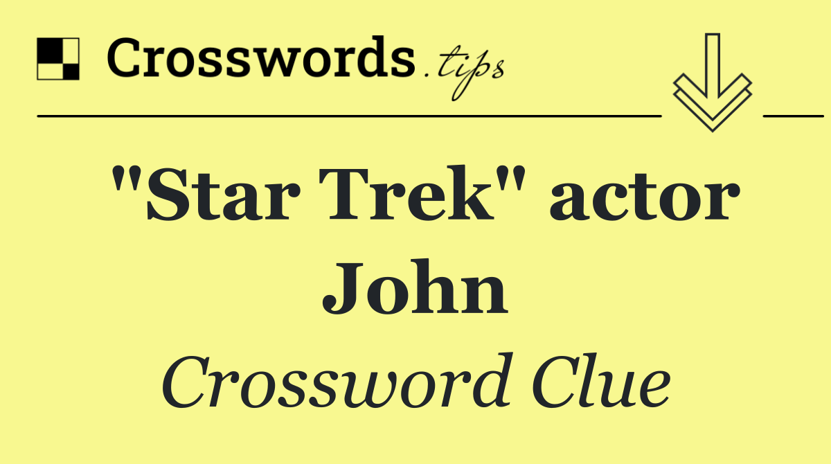 "Star Trek" actor John