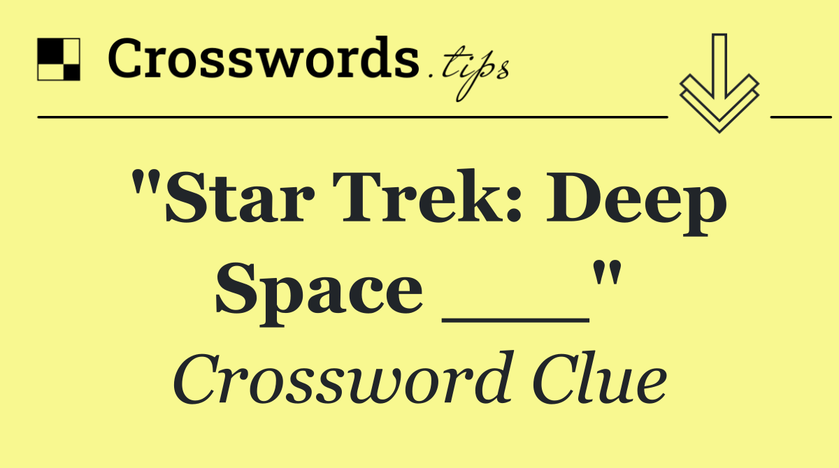 "Star Trek: Deep Space ___"