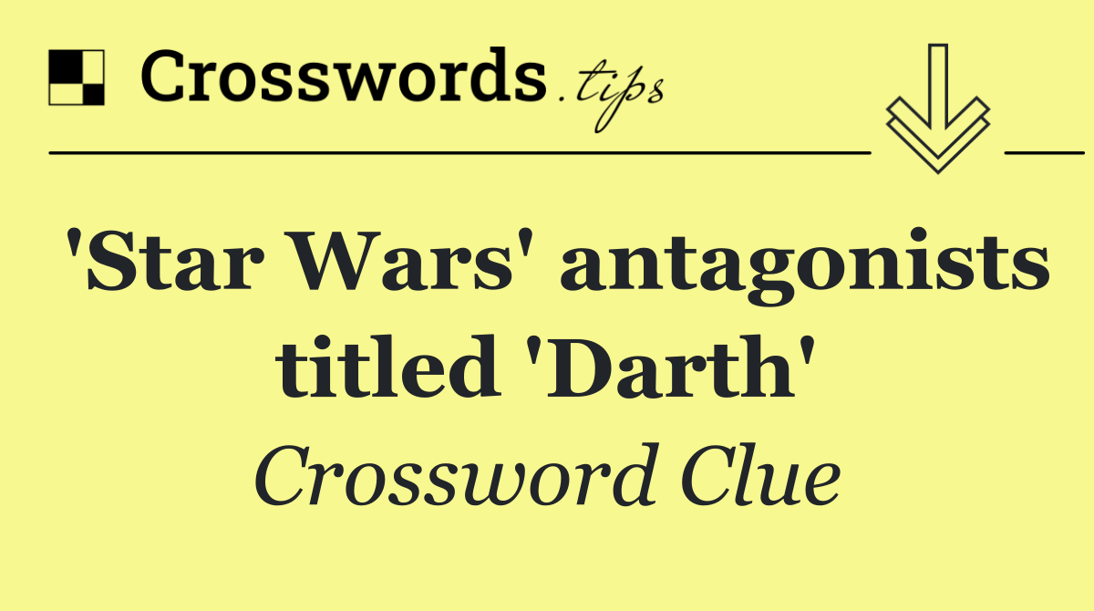 'Star Wars' antagonists titled 'Darth'