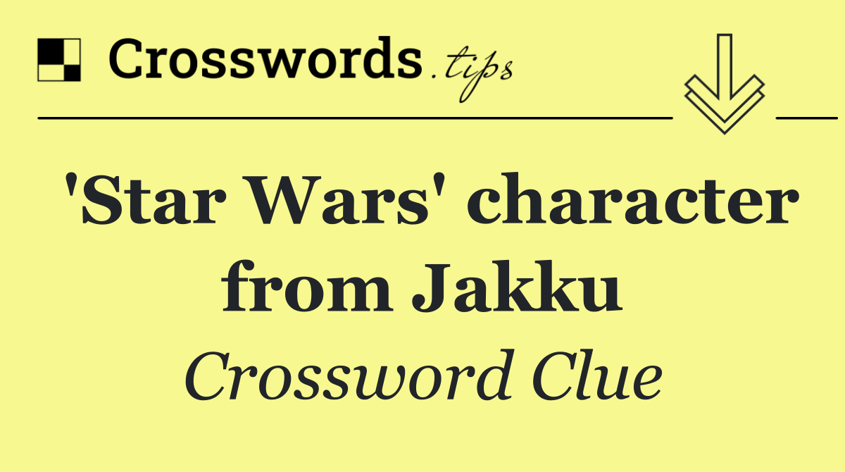 'Star Wars' character from Jakku