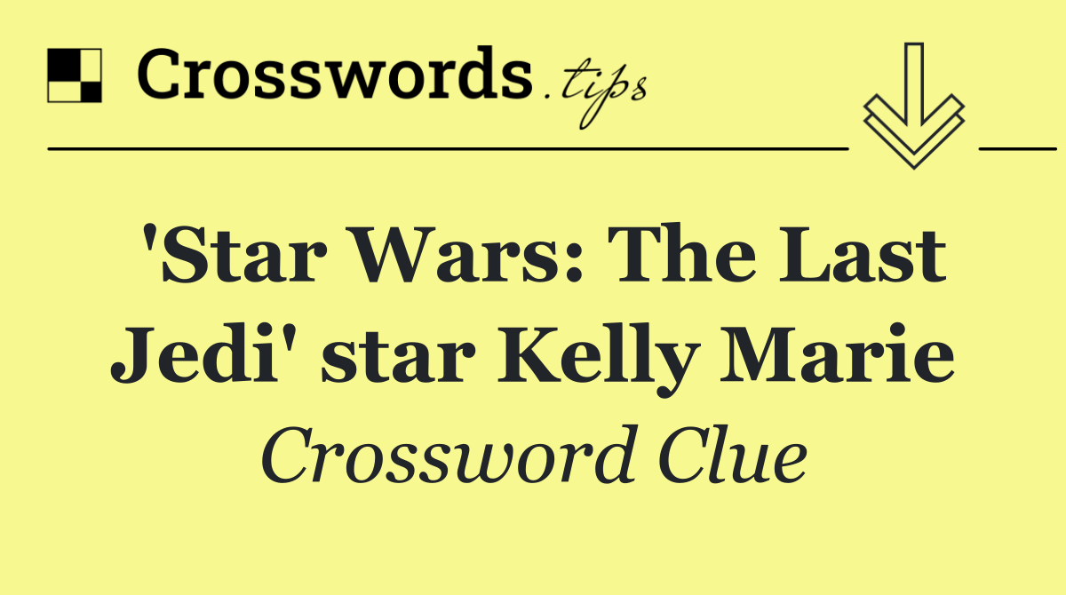 'Star Wars: The Last Jedi' star Kelly Marie