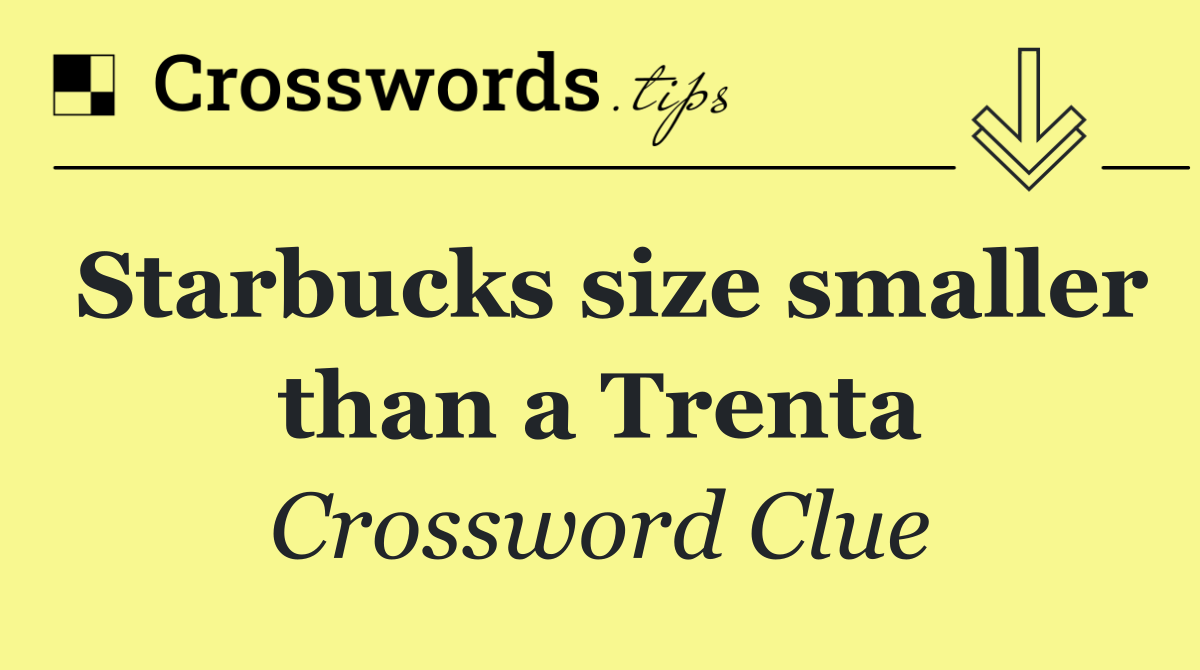 Starbucks size smaller than a Trenta