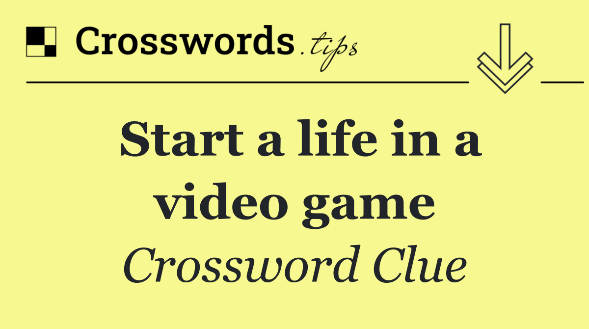 Start a life in a video game