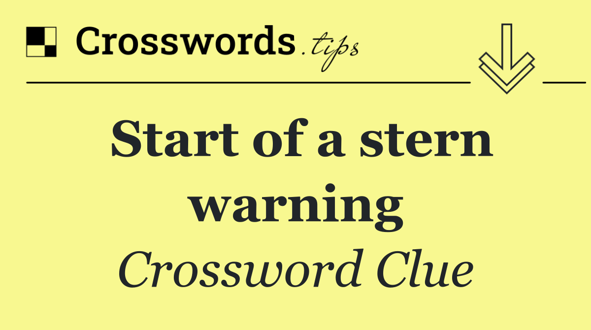 Start of a stern warning
