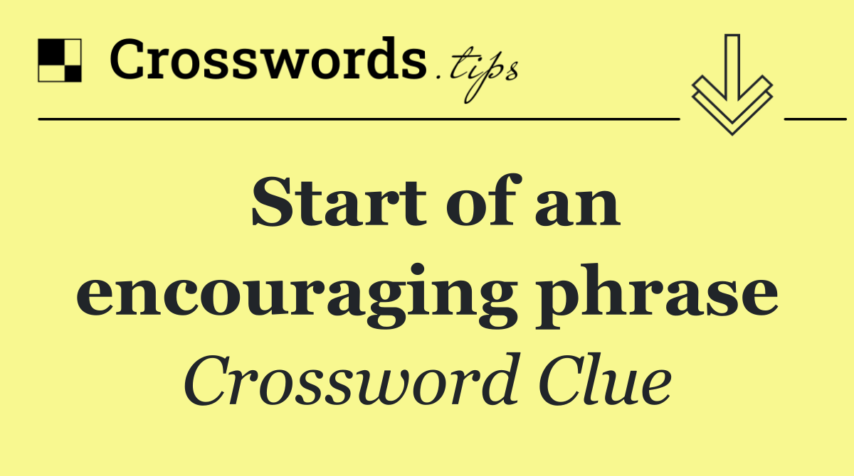 Start of an encouraging phrase