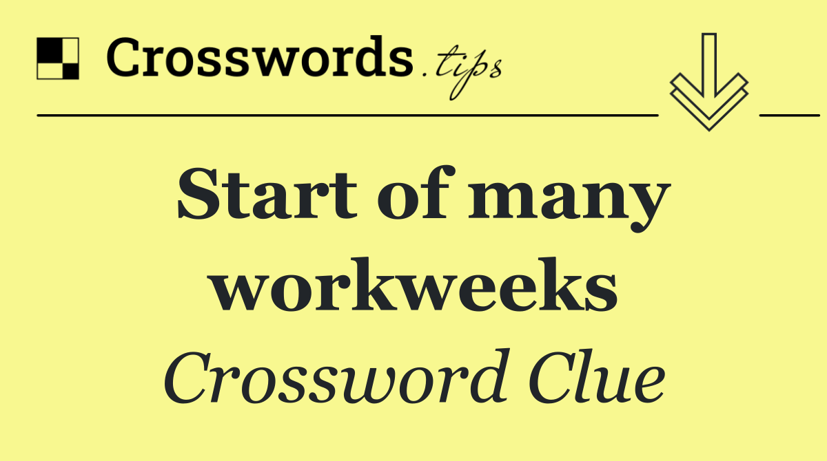 Start of many workweeks
