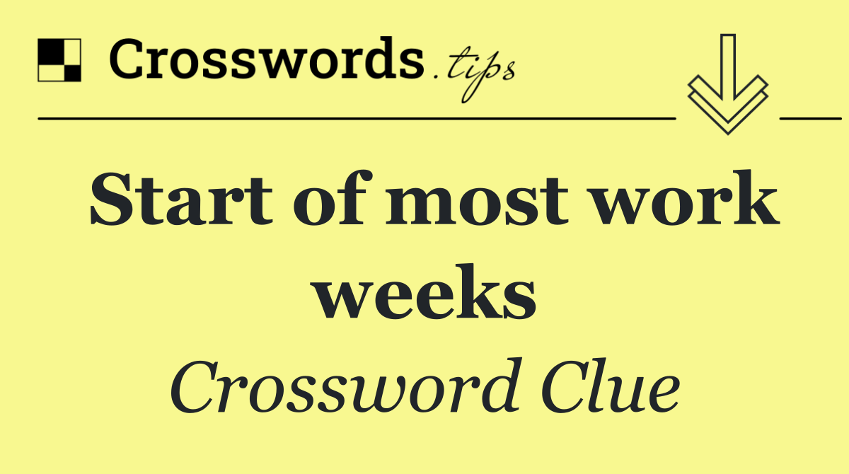 Start of most work weeks