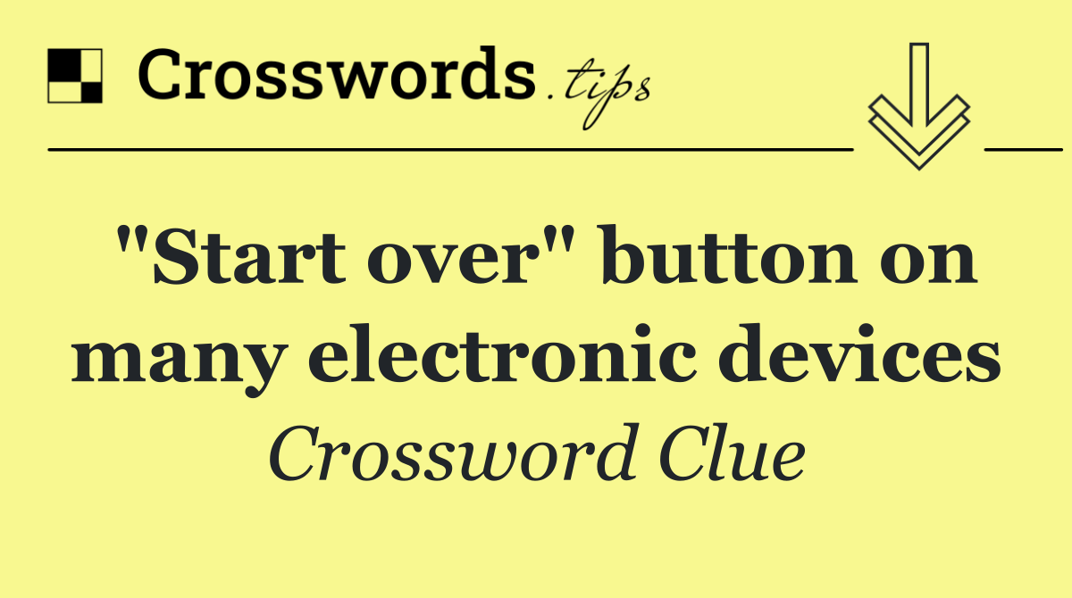 "Start over" button on many electronic devices