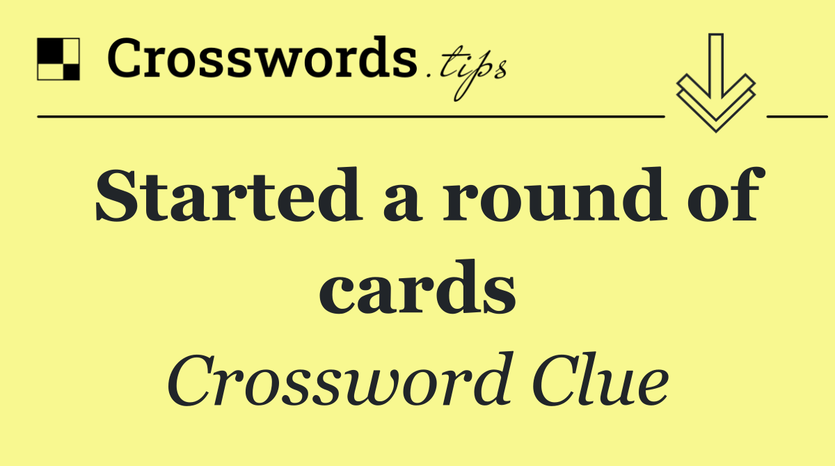 Started a round of cards
