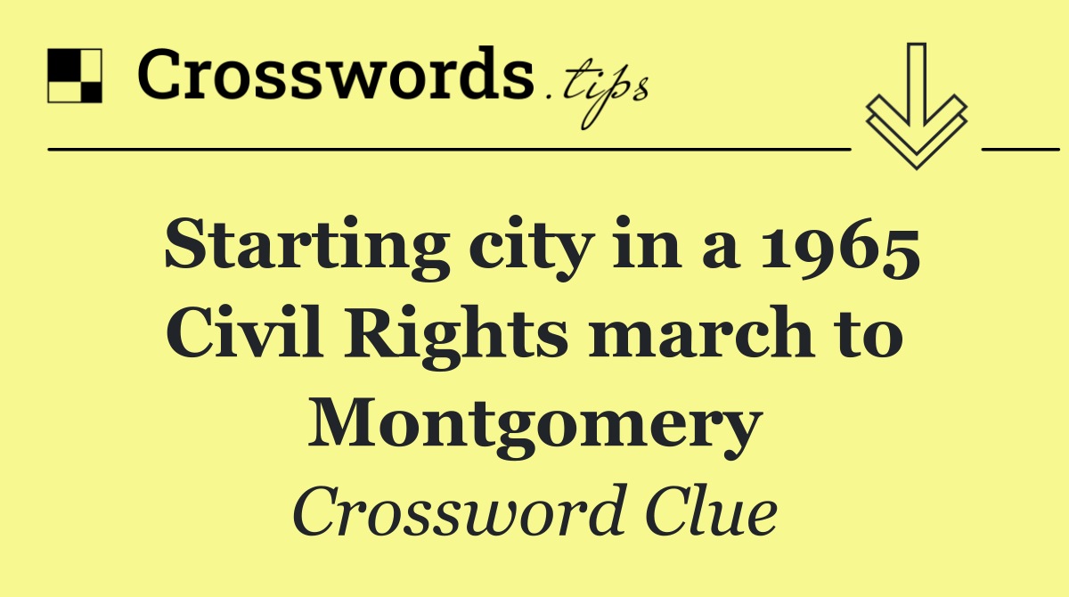 Starting city in a 1965 Civil Rights march to Montgomery