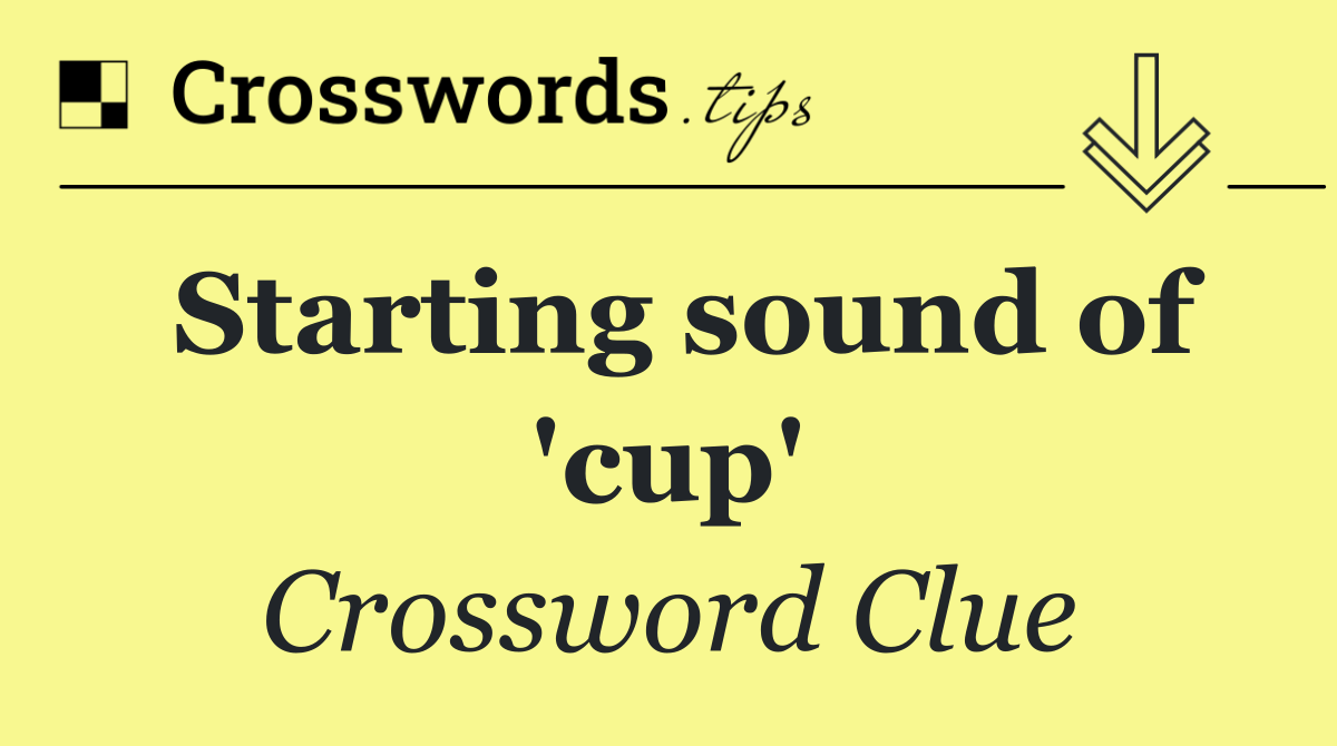 Starting sound of 'cup'