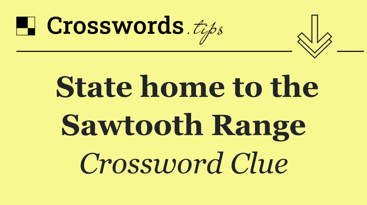 State home to the Sawtooth Range