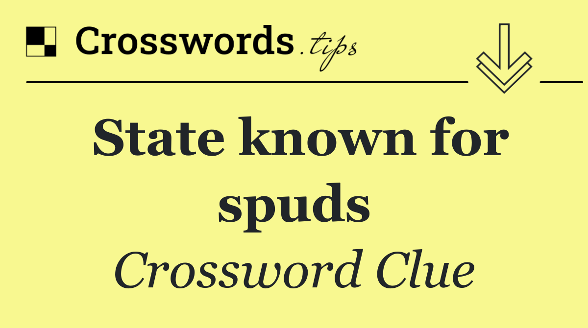 State known for spuds