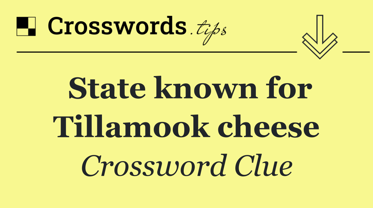 State known for Tillamook cheese