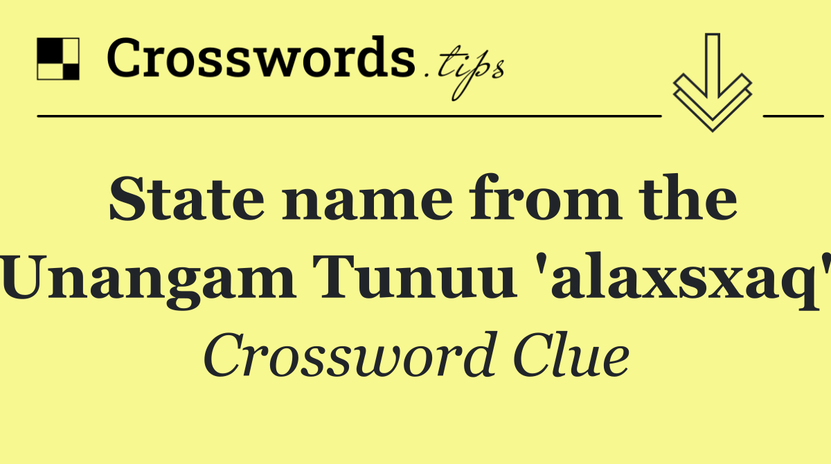 State name from the Unangam Tunuu 'alaxsxaq'