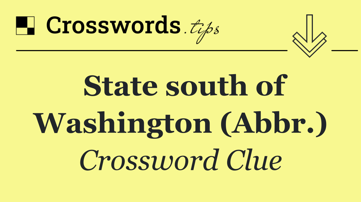 State south of Washington (Abbr.)