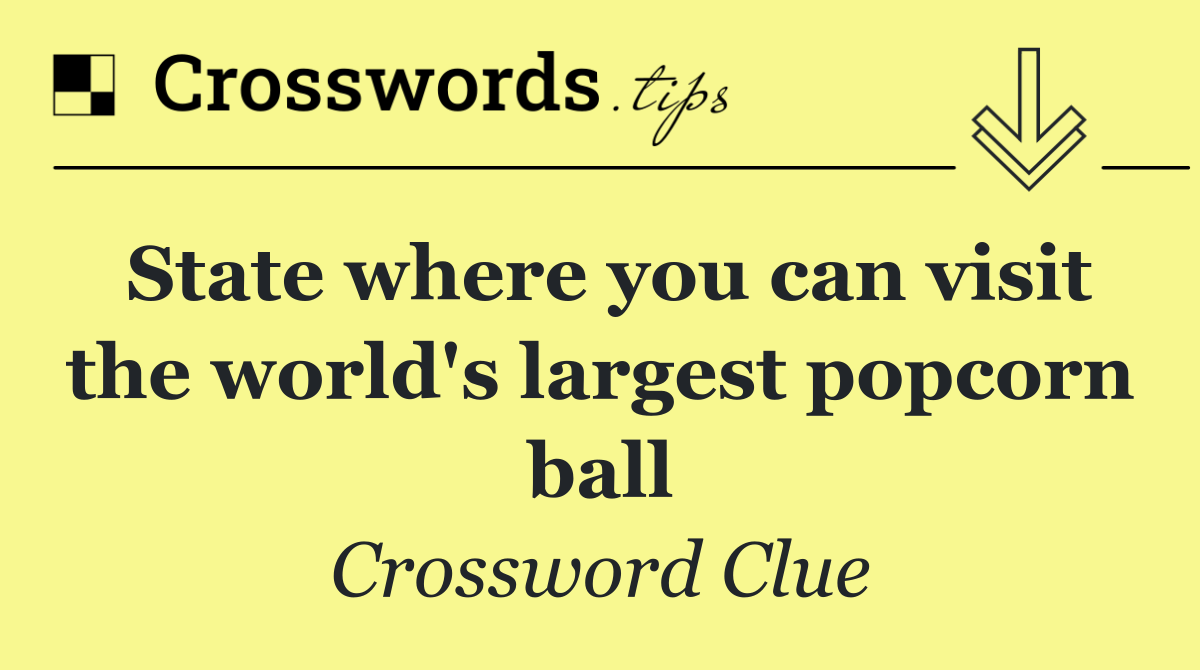 State where you can visit the world's largest popcorn ball