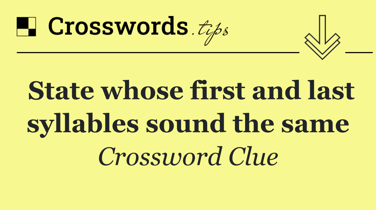 State whose first and last syllables sound the same