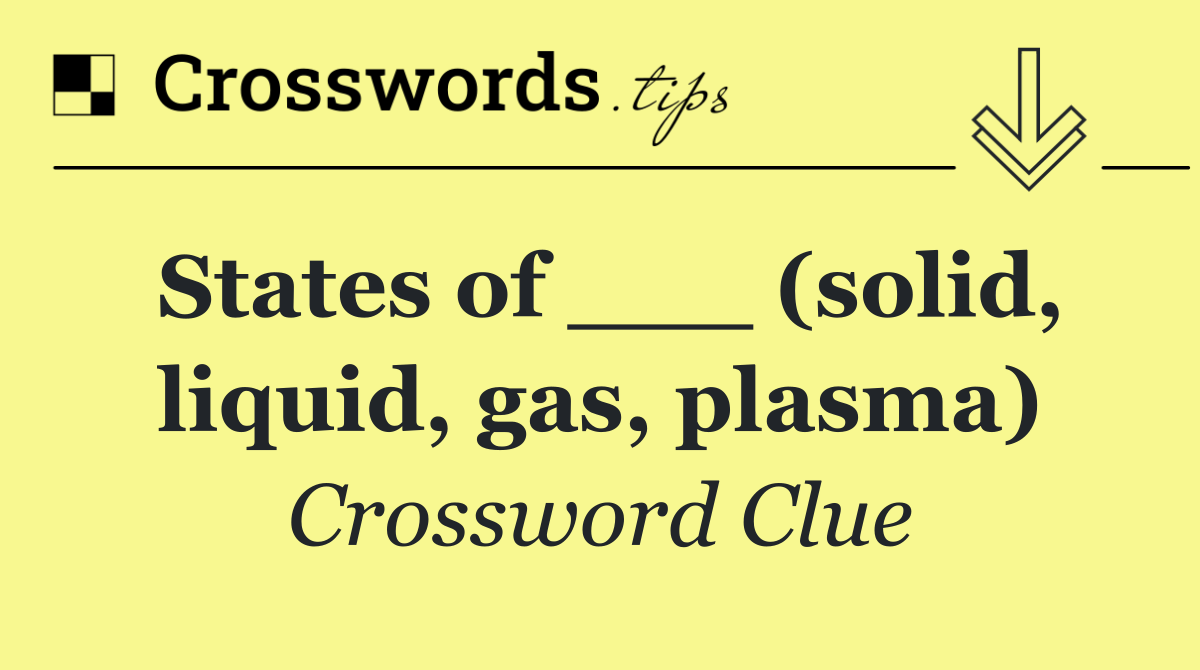 States of ___ (solid, liquid, gas, plasma)
