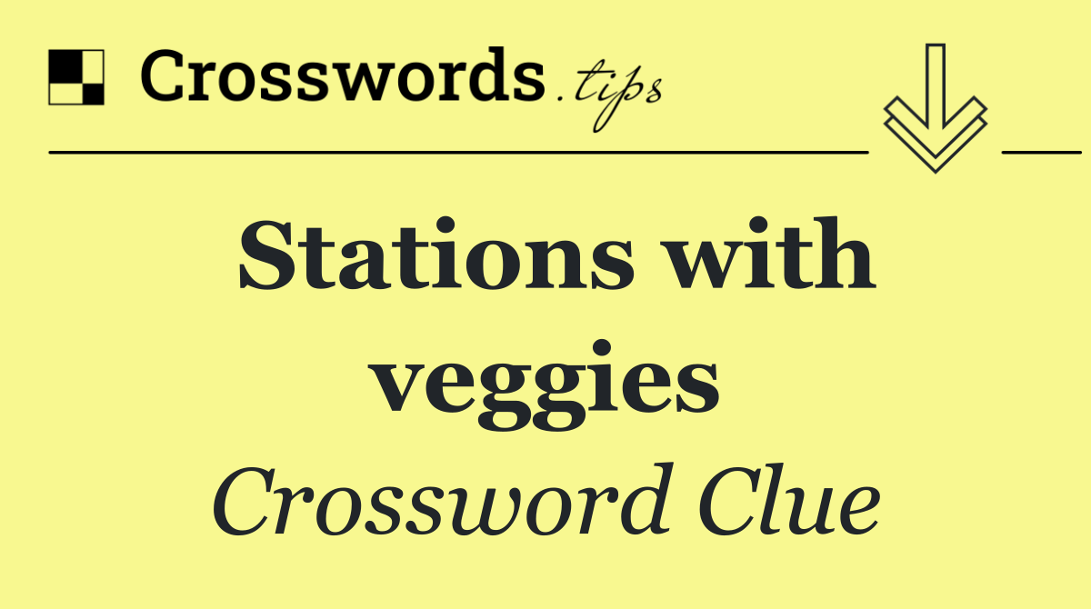 Stations with veggies