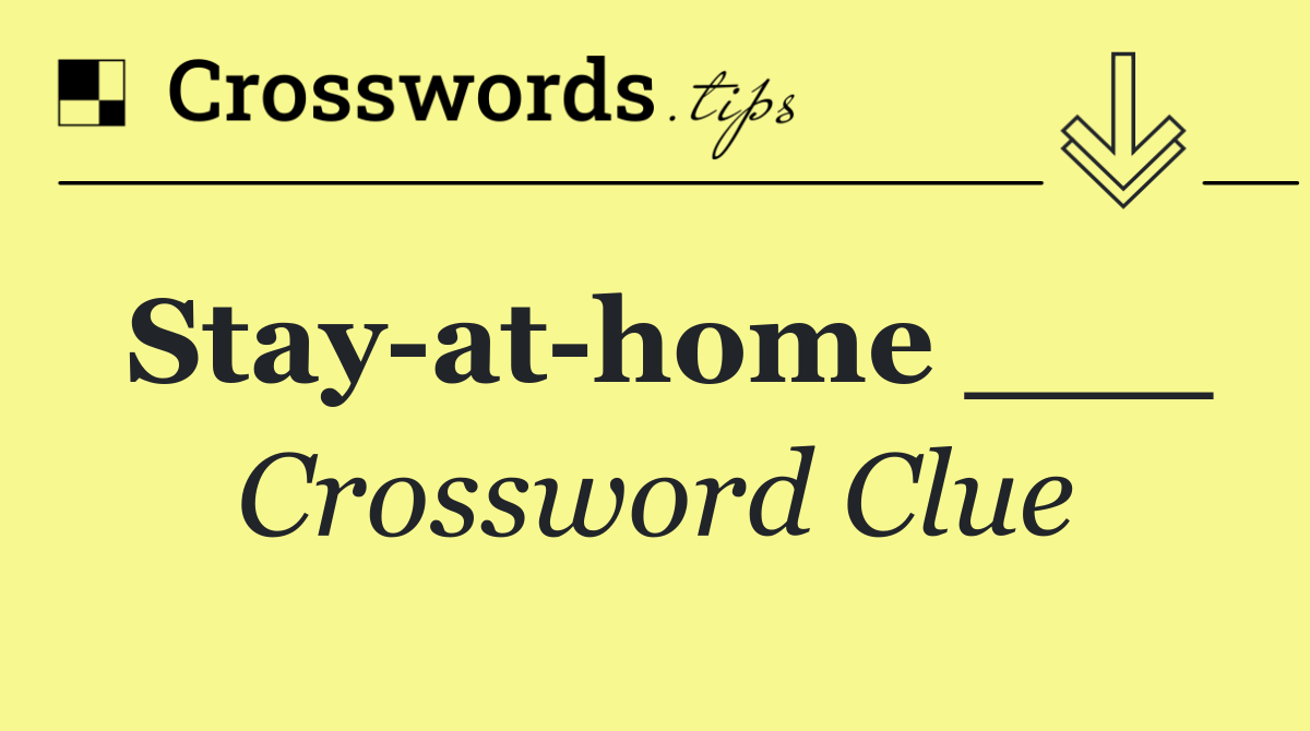 Stay at home ___