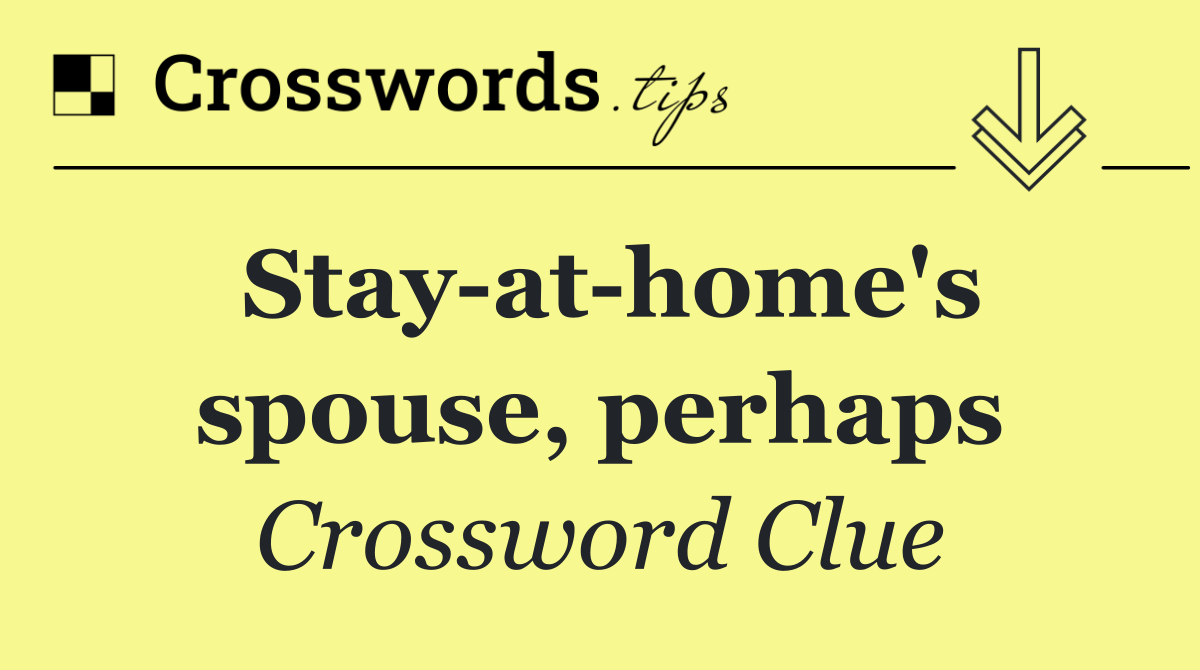 Stay at home's spouse, perhaps