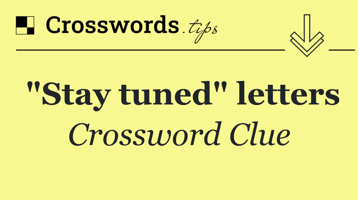"Stay tuned" letters