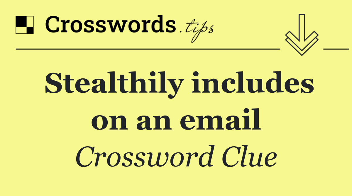 Stealthily includes on an email
