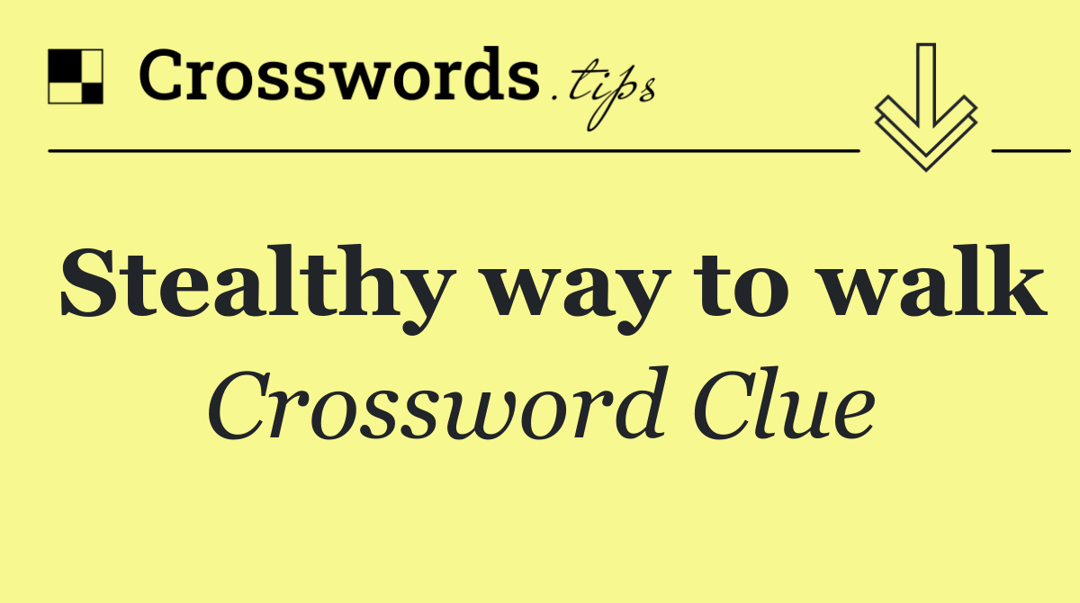 Stealthy way to walk