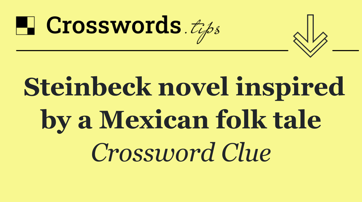 Steinbeck novel inspired by a Mexican folk tale