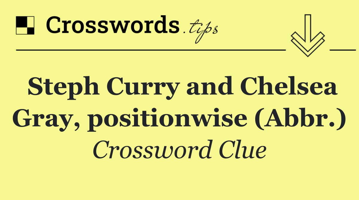 Steph Curry and Chelsea Gray, positionwise (Abbr.)
