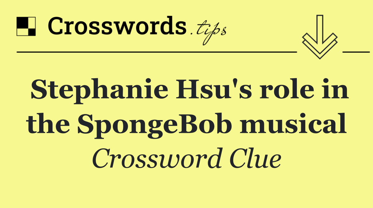 Stephanie Hsu's role in the SpongeBob musical