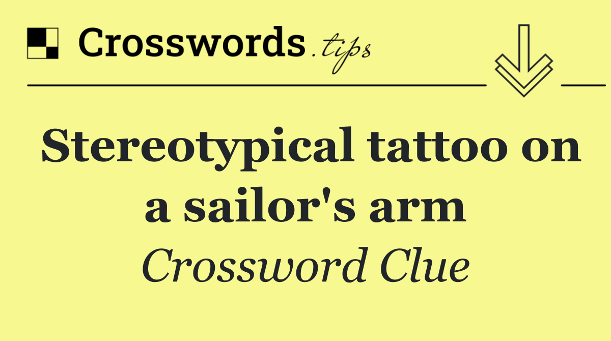 Stereotypical tattoo on a sailor's arm