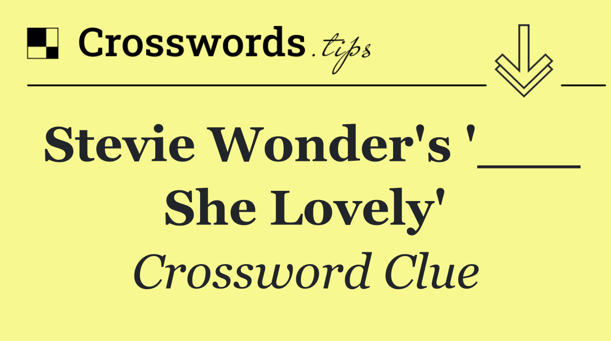 Stevie Wonder's '___ She Lovely'
