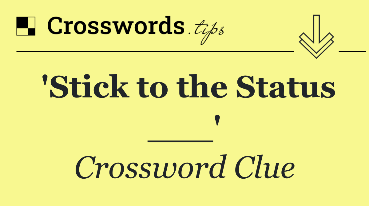 'Stick to the Status ___'