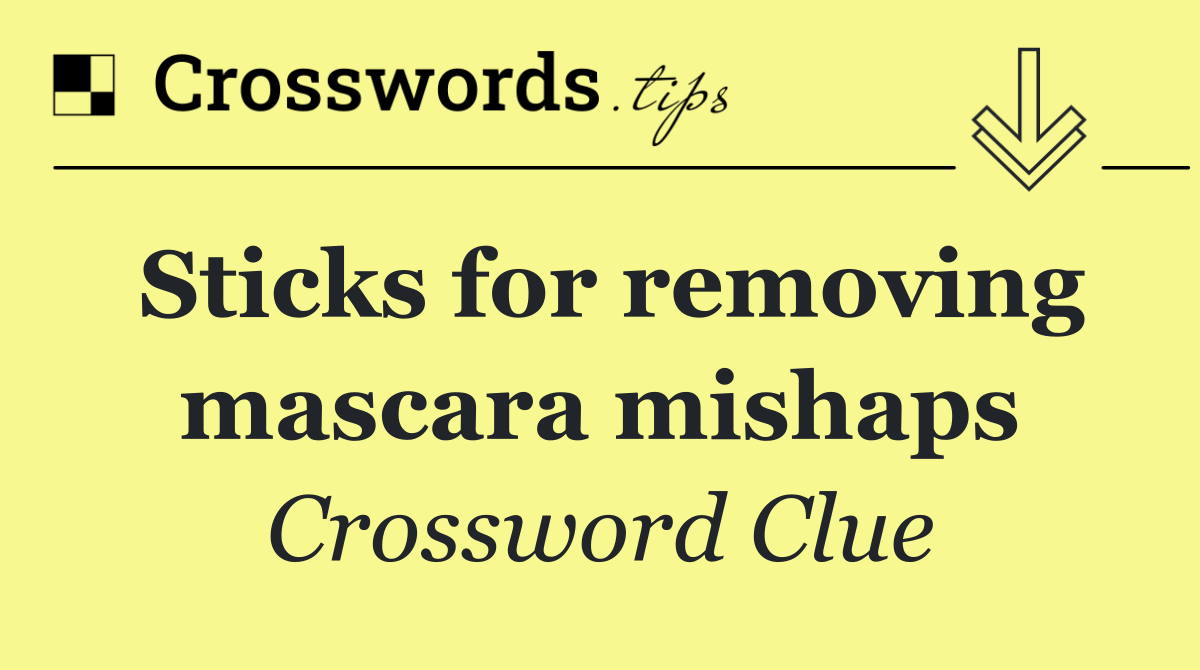 Sticks for removing mascara mishaps