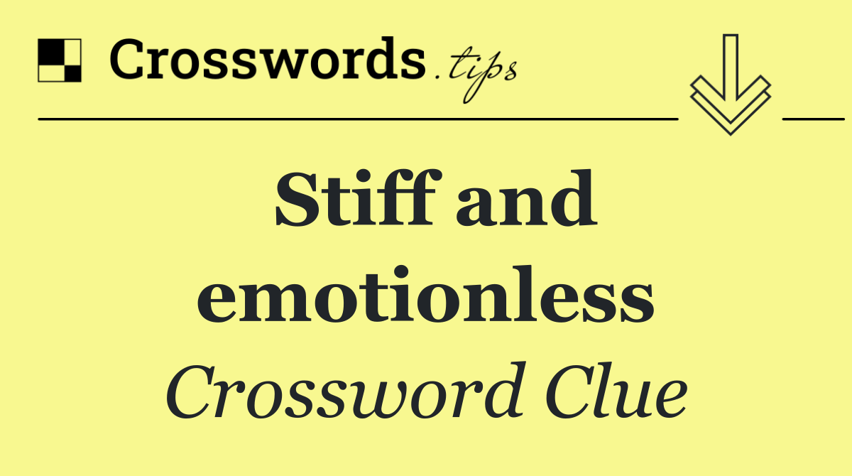 Stiff and emotionless