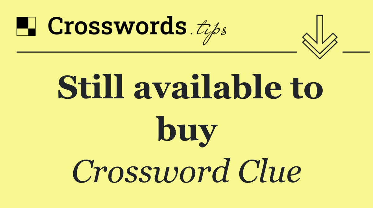 Still available to buy