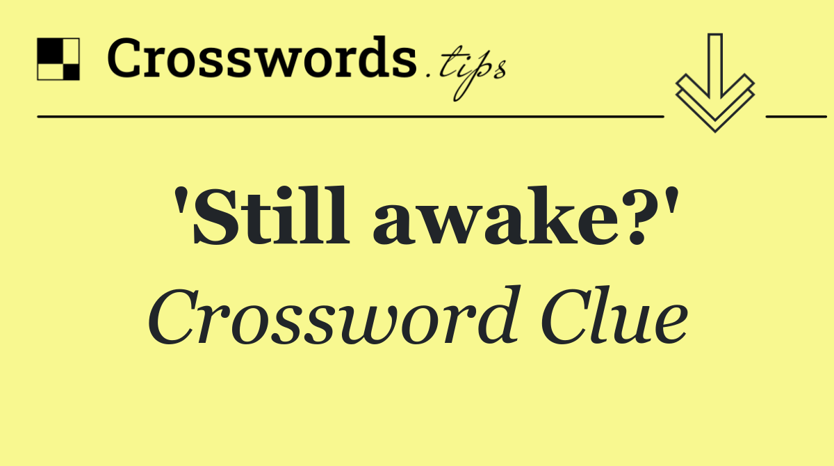 'Still awake?'