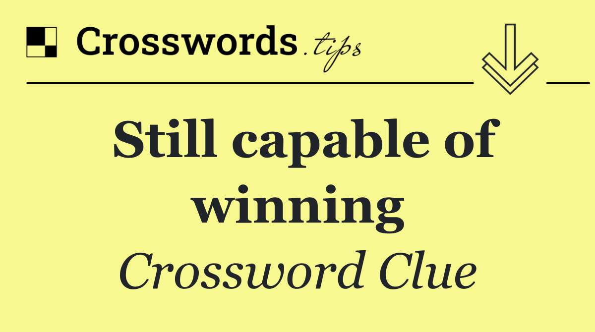 Still capable of winning