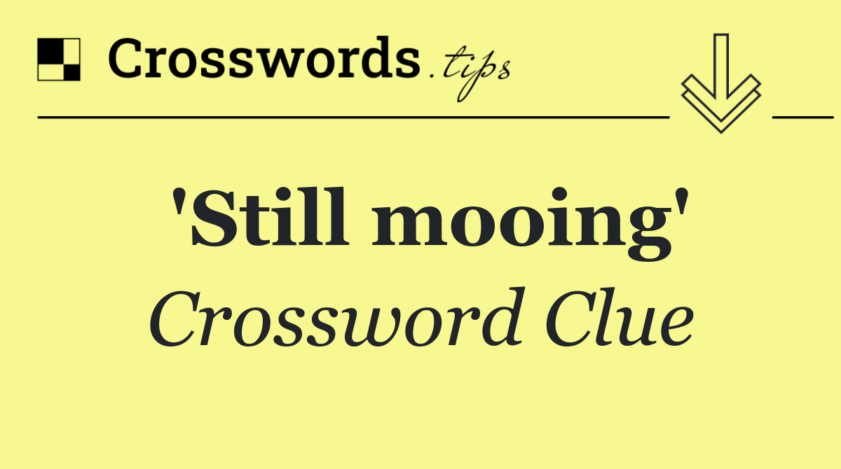 'Still mooing'