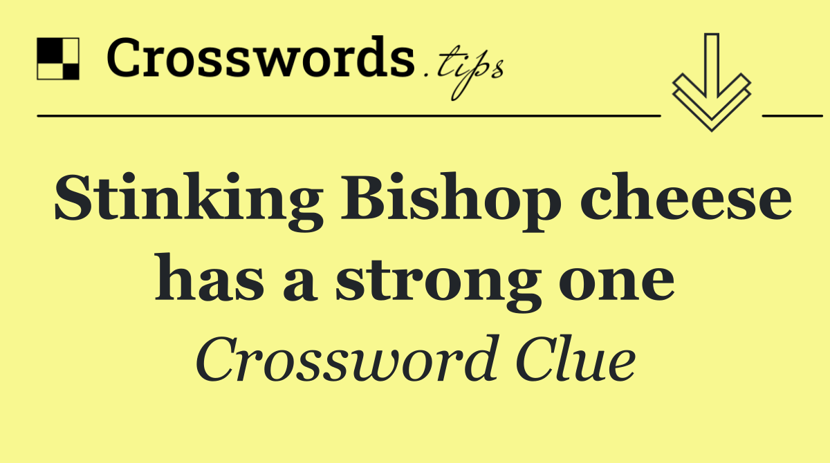 Stinking Bishop cheese has a strong one