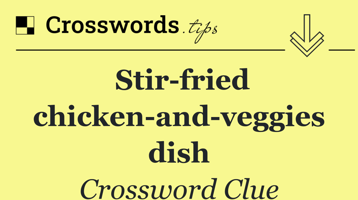 Stir fried chicken and veggies dish